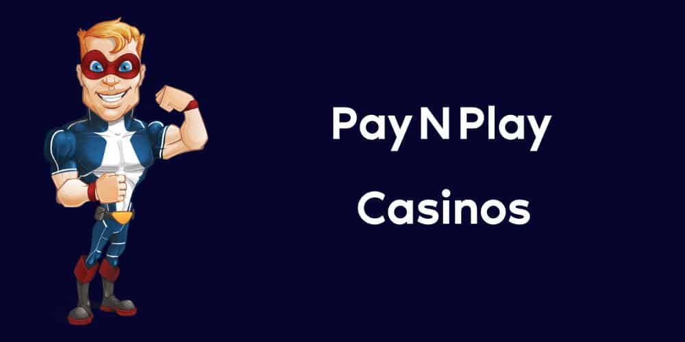 Pay N Play Casinos