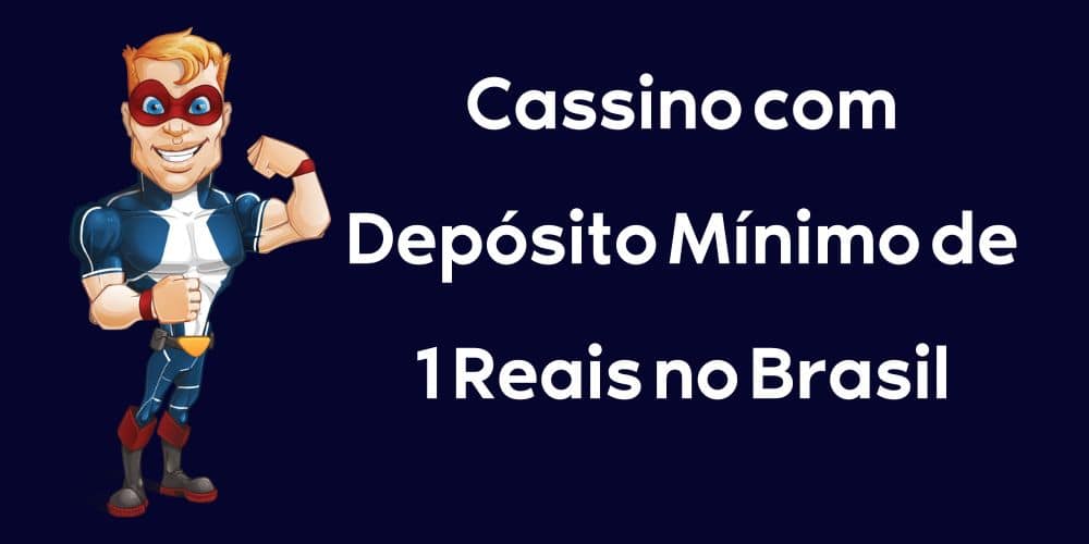 Cassino com Depósito Mínimo de 1 Reais no Brasil