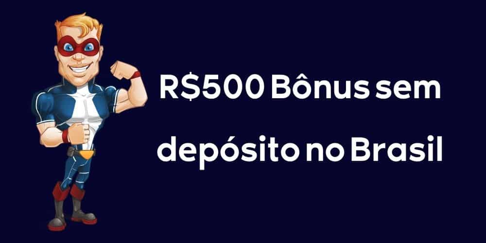 R$500 Bônus sem depósito no Brasil