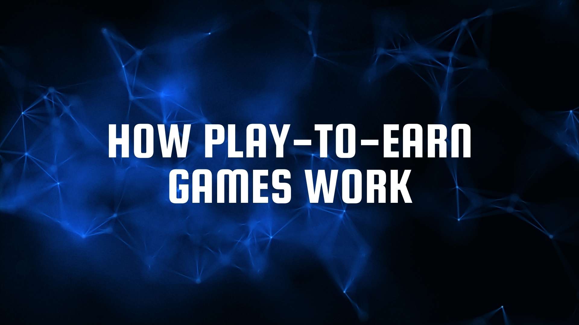 How Play to Earn Games Work