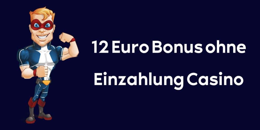 12 Euro Bonus ohne Einzahlung Casino