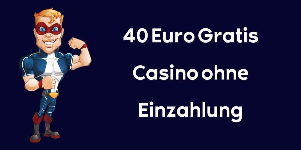 40 Euro Gratis Casino ohne Einzahlung