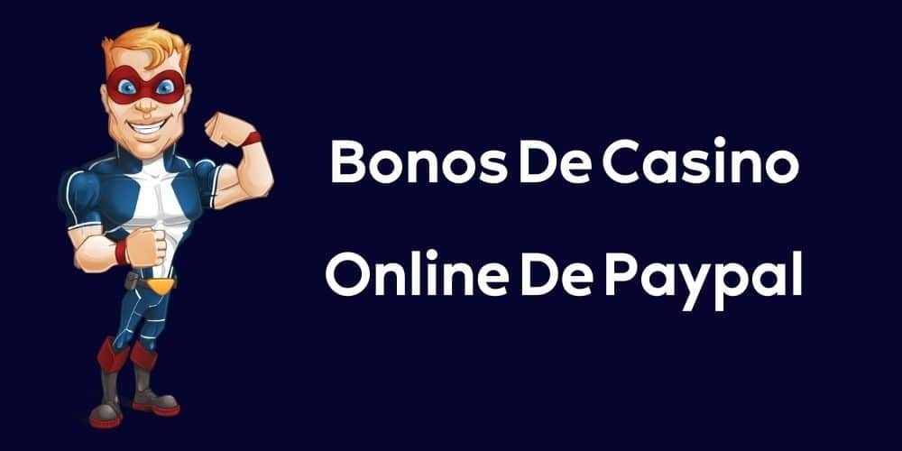 Encuentra Los Mejores Bonos De Casino Online De Paypal En España