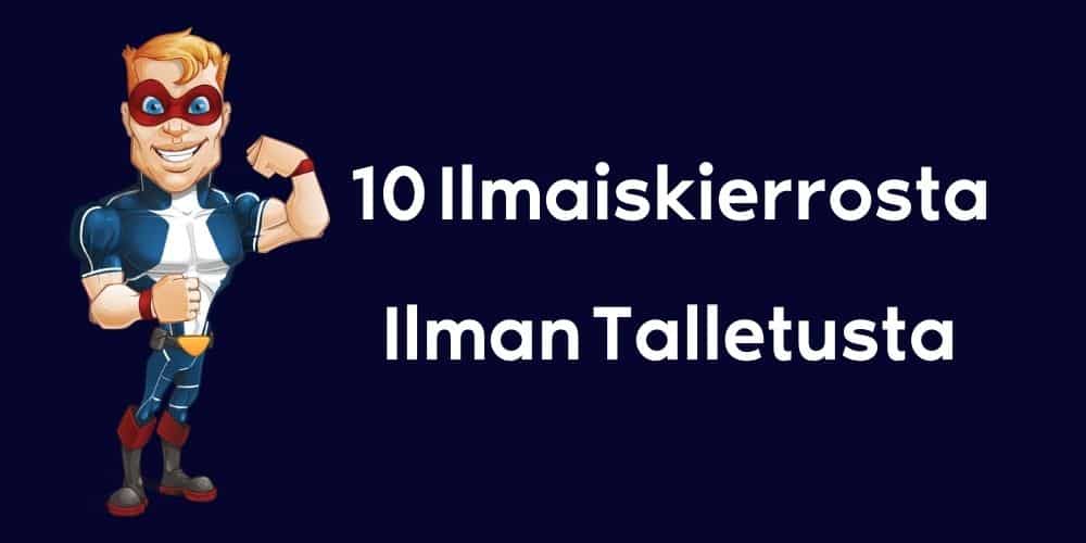10 Ilmaiskierrosta Ilman Talletusta Suomi