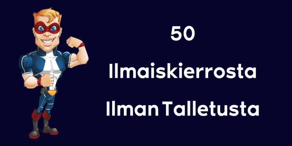 50 Ilmaiskierrosta Ilman Talletusta Suomi