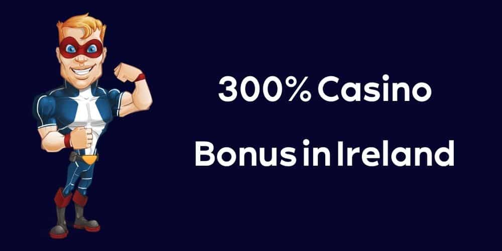 300% Casino Bonus in Ireland