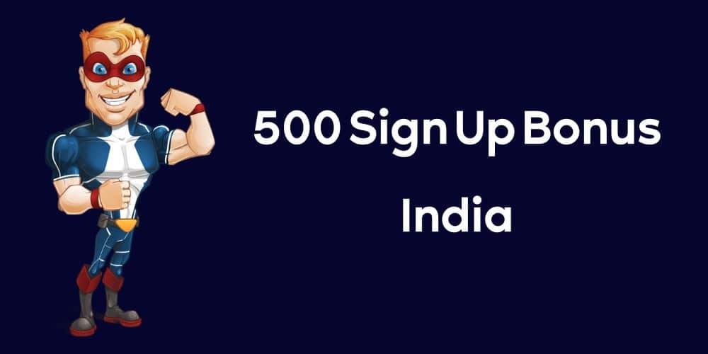 500 Sign Up Bonus India