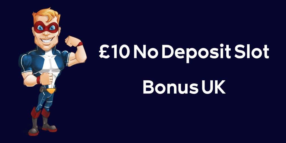 £10 No Deposit Slot Bonus UK