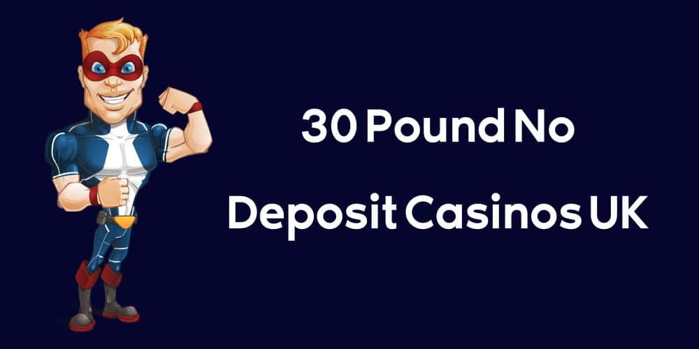 30 Pound No Deposit Casinos UK