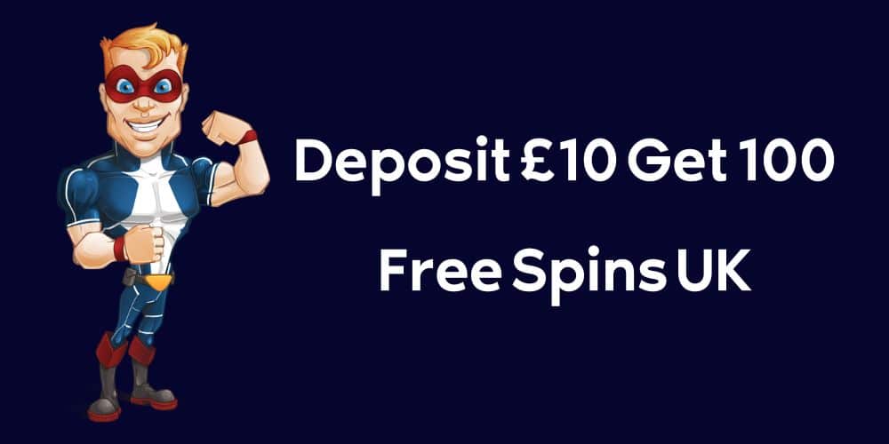Deposit £10 Get 100 Free Spins UK