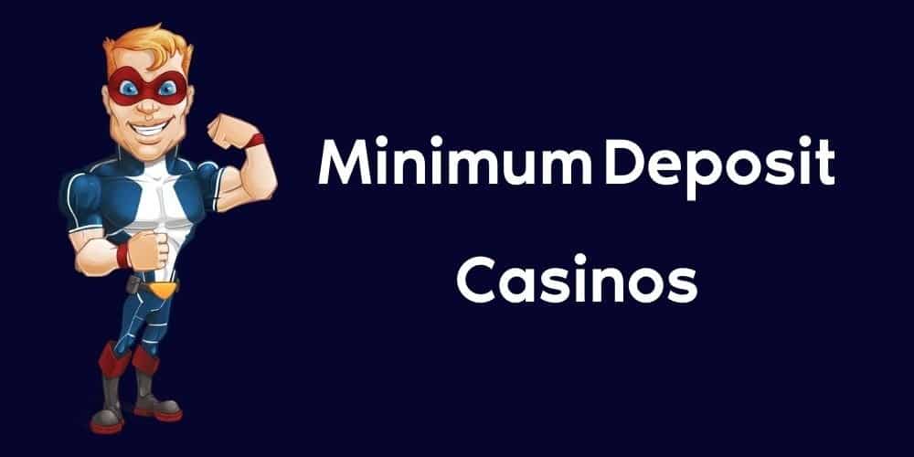 Find The Minimum Deposit Casinos in Our List
