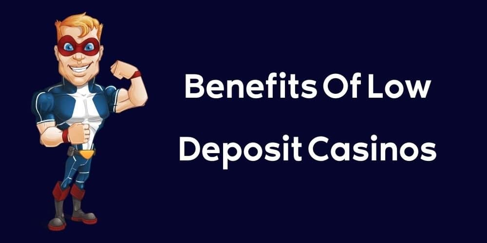 The Benefits Of Low Deposit Casinos Are Many